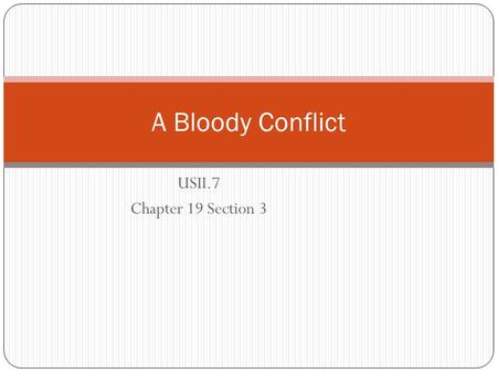 A Bloody Conflict USII.7 Chapter 19 Section 3.