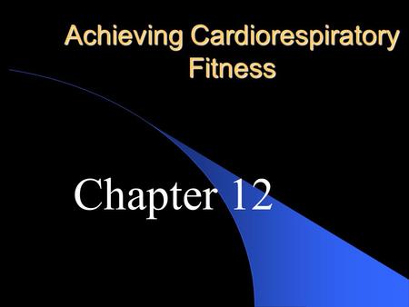 Achieving Cardiorespiratory Fitness Chapter 12 Benefits of CR Training Creates a stronger heart muscle Increase number of RBC Makes YOU Cooler! Lowers.