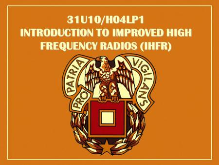 31U10/H04LP1/VG-1 31U10/H04LP1 INTRODUCTION TO IMPROVED HIGH FREQUENCY RADIOS (IHFR)