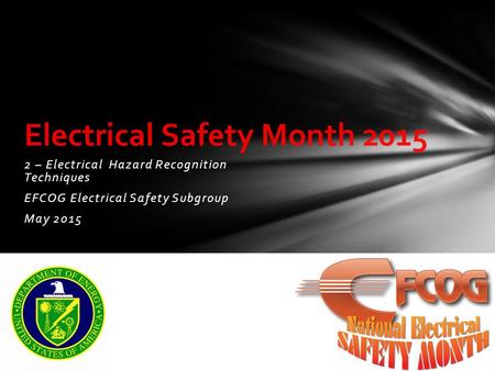 2 – Electrical Hazard Recognition Techniques EFCOG Electrical Safety Subgroup May 2015 Electrical Safety Month 2015.