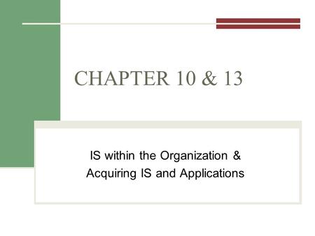 CHAPTER 10 & 13 IS within the Organization & Acquiring IS and Applications.