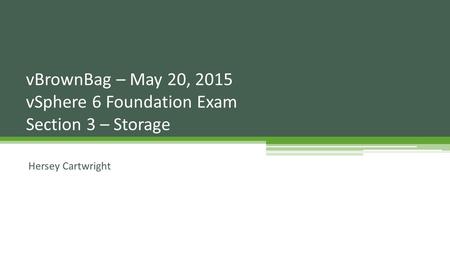 vBrownBag – May 20, 2015 vSphere 6 Foundation Exam Section 3 – Storage