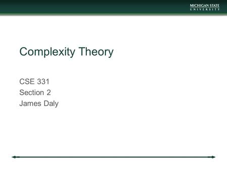 Complexity Theory CSE 331 Section 2 James Daly. Reminders Project 4 is out Due Friday Dynamic programming project Homework 6 is out Due next week (on.
