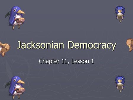 Jacksonian Democracy Chapter 11, Lesson 1.