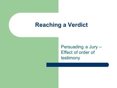 Persuading a Jury – Effect of order of testimony