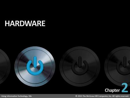 Introduction to Information Technology: Your Digital World © 2013 The McGraw-Hill Companies, Inc. All rights reserved.Using Information Technology, 10e©