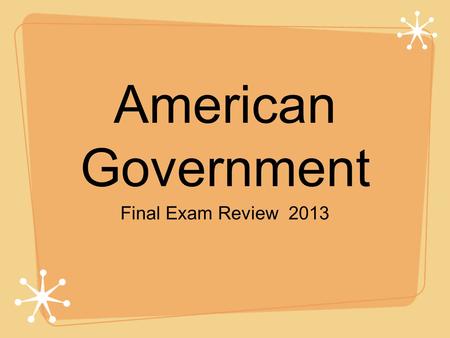 American Government Final Exam Review 2013. 1. Popular Sovereignty puts the right to rule in the hands of ________________________________ 2. Jefferson.