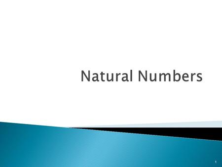 1.  The set N = {1,2,3,4,……..} is known as natural numbers or the set of positive integers  The natural numbers are used mainly for :  counting  ordering.