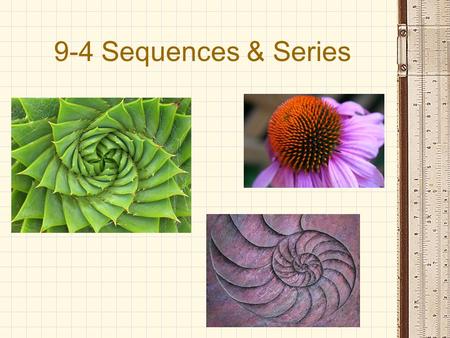 9-4 Sequences & Series. Basic Sequences  Observe patterns!  3, 6, 9, 12, 15  2, 4, 8, 16, 32, …, 2 k, …  {1/k: k = 1, 2, 3, …}  (a 1, a 2, a 3, …,