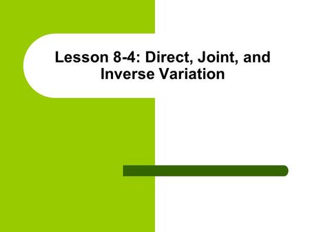 Lesson 8-4: Direct, Joint, and Inverse Variation.