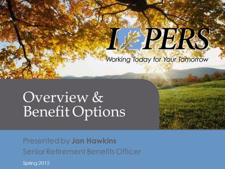 Retirement Income 1 Overview & Benefit Options Presented by Jan Hawkins Senior Retirement Benefits Officer Spring 2015.