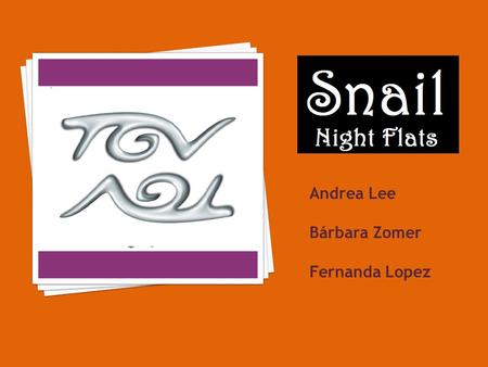 Andrea Lee Bárbara Zomer Fernanda Lopez. 4 P’s Product Price Place Promotion Snail Night Flats: o Flats available on nightclub vending machines o Flexible,
