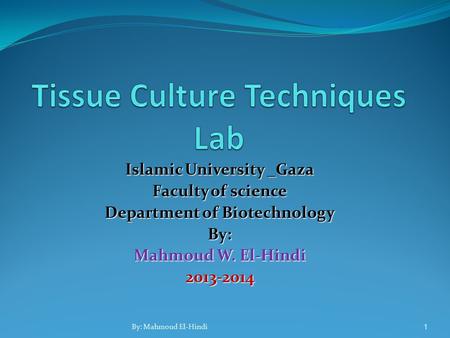 Islamic University _Gaza Faculty of science Department of Biotechnology By: Mahmoud W. El-Hindi 2013-2014 1 By: Mahmoud El-Hindi.