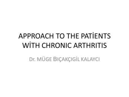APPROACH TO THE PATİENTS WİTH CHRONIC ARTHRITIS