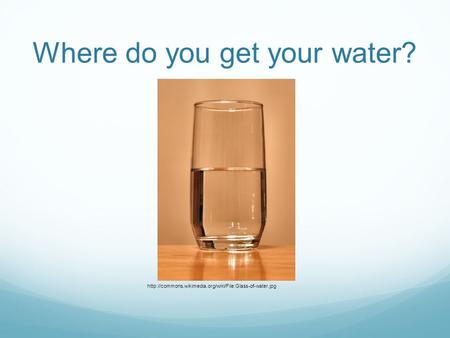 Where do you get your water?