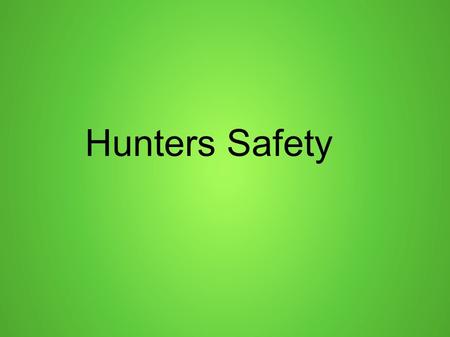 Hunters Safety. Be Prepared ● Weather you are going out for a few hours or a two week adventure in the woods ● ALWAYS BE PREPARED.