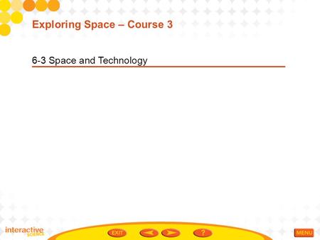 6-3 Space and Technology Exploring Space – Course 3.