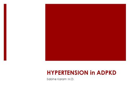 HYPERTENSION in ADPKD Sabine Karam M.D.. Introduction  ADPKD is the most common life-threatening single-gene disease  It affects over 12 million people.