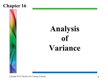 Copyright ©2011 Brooks/Cole, Cengage Learning Analysis of Variance Chapter 16 1.