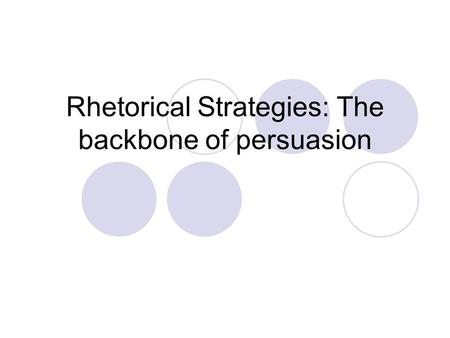 Rhetorical Strategies: The backbone of persuasion