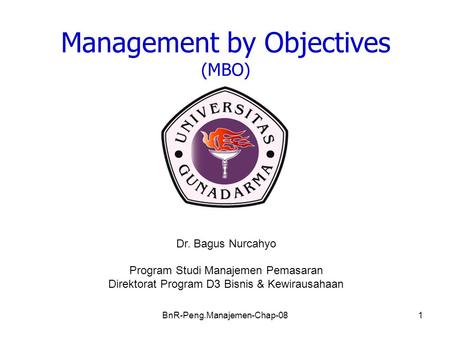 BnR-Peng.Manajemen-Chap-081 Management by Objectives (MBO) Dr. Bagus Nurcahyo Program Studi Manajemen Pemasaran Direktorat Program D3 Bisnis & Kewirausahaan.