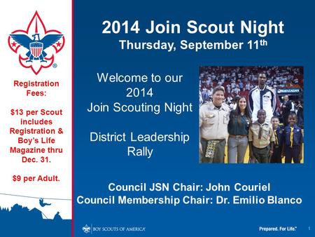 1 2014 Join Scout Night Thursday, September 11 th Registration Fees: $13 per Scout includes Registration & Boy’s Life Magazine thru Dec. 31. $9 per Adult.