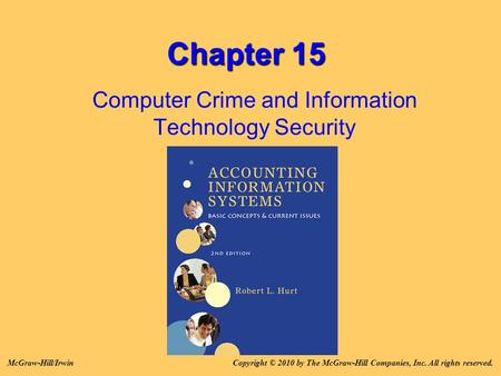 Chapter 15 Computer Crime and Information Technology Security Copyright © 2010 by The McGraw-Hill Companies, Inc. All rights reserved.McGraw-Hill/Irwin.