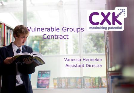 Vulnerable Groups Contract Vanessa Henneker Assistant Director.