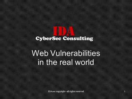 IDAsec copyright - all rights reserved1 Web Vulnerabilities in the real world.