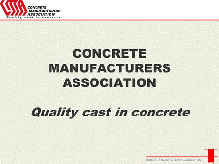 CONCRETE MANUFACTURERS ASSOCIATION CONCRETE MANUFACTURERS ASSOCIATION Quality cast in concrete.