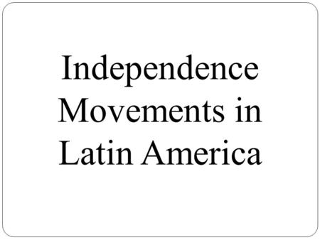 Independence Movements in Latin America