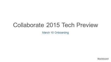 Collaborate 2015 Tech Preview March 10 Onboarding.