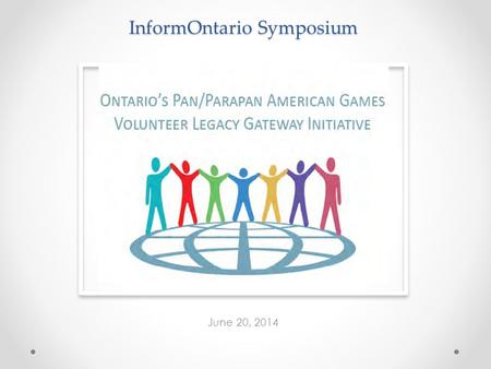 InformOntario Symposium June 20, 2014. VISION To create a dynamic online volunteering community that will motivate, inspire and celebrate volunteering.