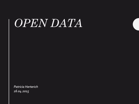 OPEN DATA Patricia Herterich 16.04.2015. On the way to Open Science… Open Source Open Access Open Data Open Science.