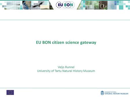 EU BON citizen science gateway Veljo Runnel University of Tartu Natural History Museum.