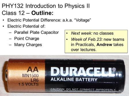 PHY132 Introduction to Physics II Class 12 – Outline: Electric Potential Difference: a.k.a. “Voltage” Electric Potential of: – Parallel Plate Capacitor.