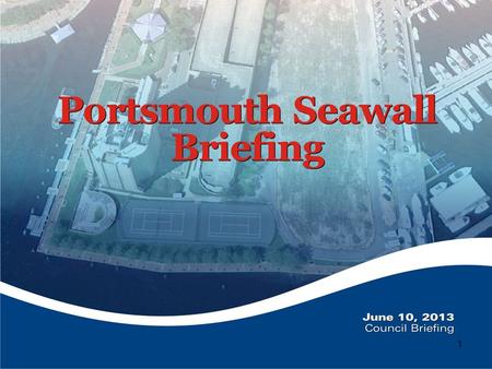 1. 2 Briefing Purpose To provide an update of the existing condition of the Portsmouth Seawall and to indicate the status of future projects.