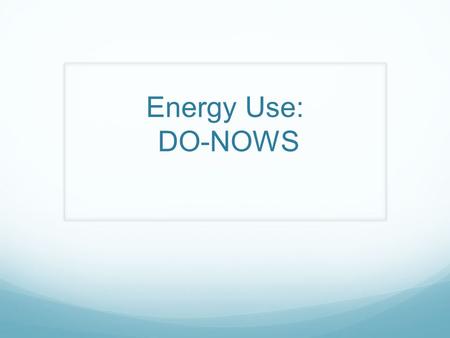 Energy Use: DO-NOWS.