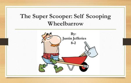The Super Scooper: Self Scooping Wheelbarrow