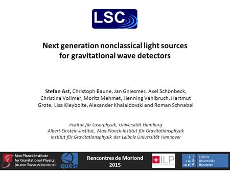 Next generation nonclassical light sources for gravitational wave detectors Stefan Ast, Christoph Baune, Jan Gniesmer, Axel Schönbeck, Christina Vollmer,