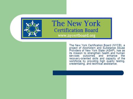 The New York Certification Board (NYCB), a project of Alcoholism and Substance Abuse Providers of New York State (ASAP), has as its mission to strengthen.