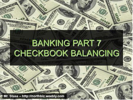 BANKING PART 7 CHECKBOOK BALANCING Mr. Stasa –