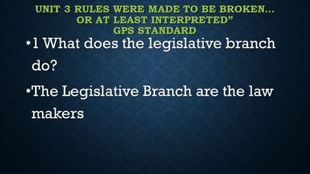 1 What does the legislative branch do?