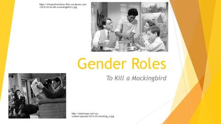 Gender Roles To Kill a Mockingbird  content/uploads/2012/02/mocking_4.jpg https://irissansfrontieres.files.wordpress.com /2015/03/to-kill-a-mockngbird-2.jpg.