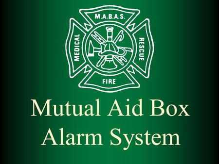Mutual Aid Box Alarm System. PURPOSE  The primary purpose of the Mutual Aid Box Alarm System is to coordinate the effective and efficient provision of.