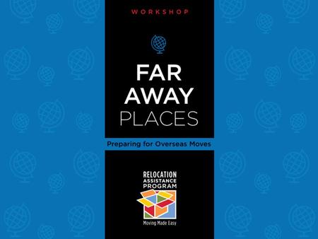 Far Away Places Workshop: Preparing for Overseas Moves.