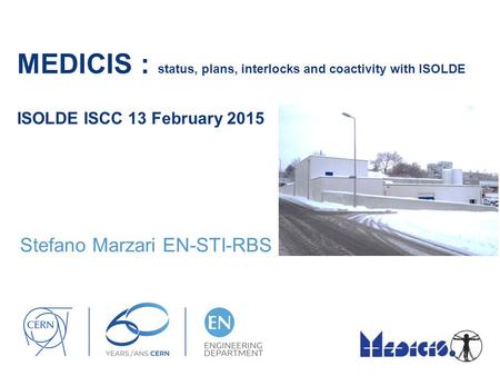 MEDICIS : status, plans, interlocks and coactivity with ISOLDE ISOLDE ISCC 13 February 2015 Stefano Marzari EN-STI-RBS.