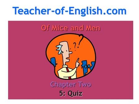 Teacher-of-English.com Of Mice and Men Chapter Two 5: Quiz.