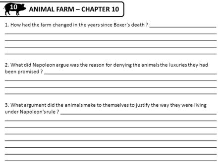 ANIMAL FARM – CHAPTER 10 1. How had the farm changed in the years since Boxer’s death ? ________________________ ____________________________________________________________________________.