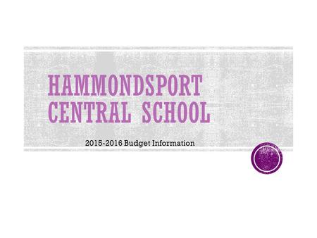 HAMMONDSPORT CENTRAL SCHOOL 2015-2016 Budget Information.
